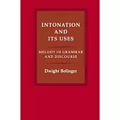 Intonation and Its Uses: Melody in Grammar and Discourse