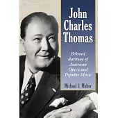 John Charles Thomas: Beloved Baritone of American Opera And Popular Music