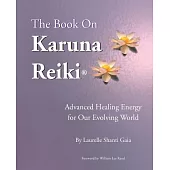 The Book on Karuna Reiki: Advanced Healing Energy for Our Evolving World
