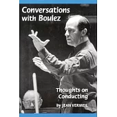 Conversations with Boulez: Thoughts on Conducting