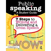 Public Speaking: A Student Guide: 7 Steps To Writing And Delivering A Great Speech