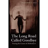 The Long Road Called Goodbye: Tracing the Course of Alzheimer’s