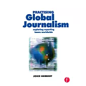 Practising Global Journalism: Exploring Reporting Issues Worldwide