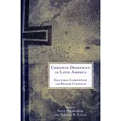 Christian Democracy in Latin America: Electoral Competition and Regime Conflicts