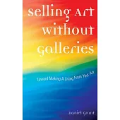 Selling Art Without Galleries: Toward Making a Living from Your Art