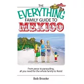 The Everything Family Guide to Mexico: From Pesos to Parasailing, All You Need for the Whole Family to Fiesta!