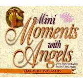 Mini Moments With Angels: Forty Bright Spots from Heaven’s Messengers