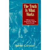 The Truth Is What Works: Willliam James, Pragmatism, and the Seed of Death