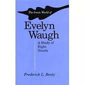 The Ironic World of Evelyn Waugh: A Study of Eight Novels