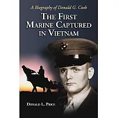 THe First Marine Capture in Vietnam: A Biography of Donald G Cook