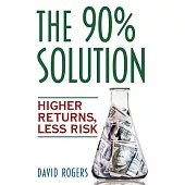 The 90% Solution: Higher Returns, Less Risk