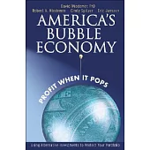 America’s Bubble Economy: Profit When It Pops
