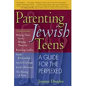 Parenting Jewish Teens: A Guide for the Perplexed