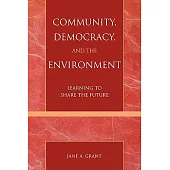 Community, Democracy, and the Environment: Learning to Share the Future