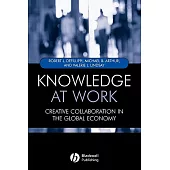 Knowledge at Work: Creating Collaboration in the Global Economy