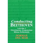 Conducting Beethoven: Overtures, Concertos, Missa Solemnis