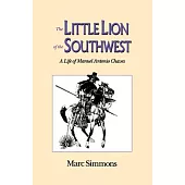 The Little Lion of the Southwest: A Life of Manuel Antonio Chaves