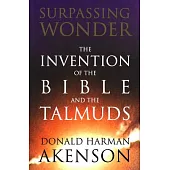 Surpassing Wonder: The Invention of the Bible and the Talmuds