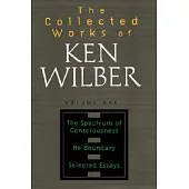 The Collected Works of Ken Wilber: The Spectrum of Consciousness/ No Boundary/ Selected Essays