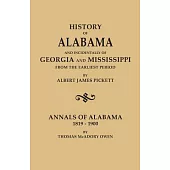 History of Alabama and Incidentally of Georgia and Mississippi, from the Earliest Period, by Albert James Pickett; With Annals of Alabama, 1819-1900,