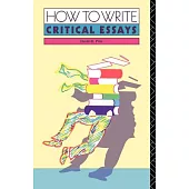 How to Write Critical Essays: A Guide for Students of Literature