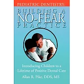 Pediatric Dentistry: Building a No-fear Practice. Introducing Children to a Lifetime of Positive Dental Care