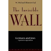 The Invisible Wall: Germans and Jews : A Personal Exploration