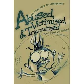 Abused, Victimized, & Traumatized: An Idiot’s Guide to Management : Dazed, Crazed, and Confused