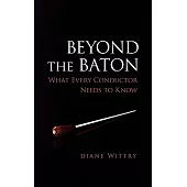 Beyond the Baton: What Every Conductor Needs to Know