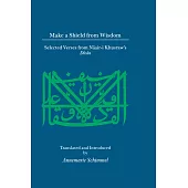 Make a Shield from Wisdom: Selected Verses from Nasir-I Khusraw’s Divan