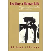 Leading a Human Life: Wittgenstein, Intentionality, and Romanticism