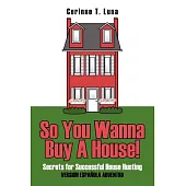 So You Wanna Buy a House!: Secrets for Successful House Hunting