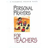 Personal Prayers for Teachers: Brief Prayers Dealing With Experiences Common Among Teachers