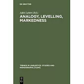 Analogy, Levelling, Markedness: Principles of Change in Phonology and Morphology