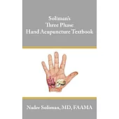 Soliman’s Three Phase Hand Acupuncture Textbook