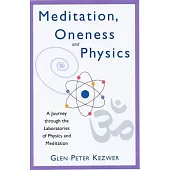 Meditation, Oneness and Physics: A Journey Through the Laboratories of Physics and Meditation