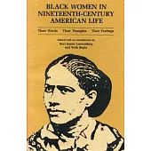 Black Women in Nineteenth-Century American Life: Their Words, Their Thoughts, Their Feelings
