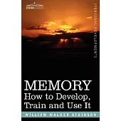 Memory: How to Develop, Train And Use It