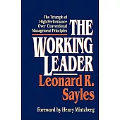 The Working Leader: The Triumph of High Performance over Conventional Management Principles