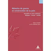 Memoire De Guerre Et Construction De La Paix: Mentalites Et Choix Politiques