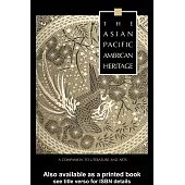 The Asian Pacific American Heritage: A Companion to Literature and Arts