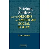 Patriots, Settlers, and the Origins of American Social Policy