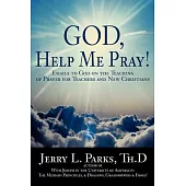 God, Help Me Pray!: Emails to God on the Teaching of Prayer for Teachers and New Christians