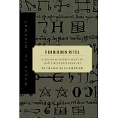 Forbidden Rites: A Necromancer S Manual of the Fifteenth Century