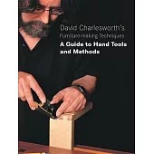 David Charlesworth’s Furniture-making Techniques: A Guide to Hand Tools and Methods