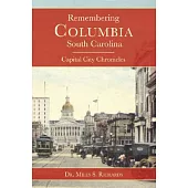 Remembering Columbia, South Carolina: Capital City Chronicles