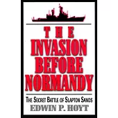 The Invasion Before Normandy: The Secret Battle of Slapton Sands