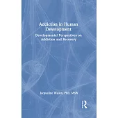 Addiction in Human Development: Developmental Perspectives on Addiction and Recovery