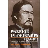 Warrior in Two Camps: Ely S. Parker, Union General and Seneca Chief