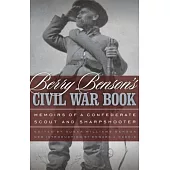 Berry Benson’s Civil War Book: Memoirs of a Confederate Scout and Sharpshooter